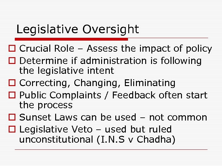 Legislative Oversight o Crucial Role – Assess the impact of policy o Determine if