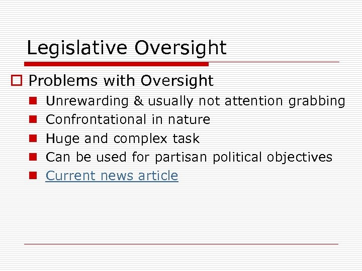 Legislative Oversight o Problems with Oversight n n n Unrewarding & usually not attention