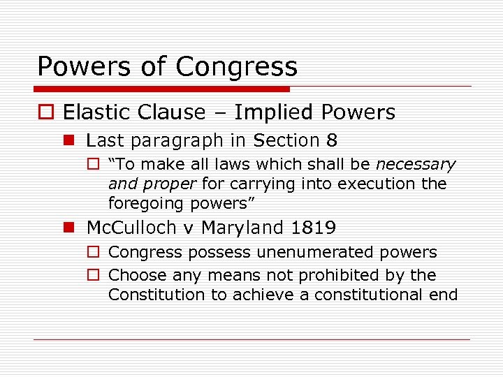 Powers of Congress o Elastic Clause – Implied Powers n Last paragraph in Section