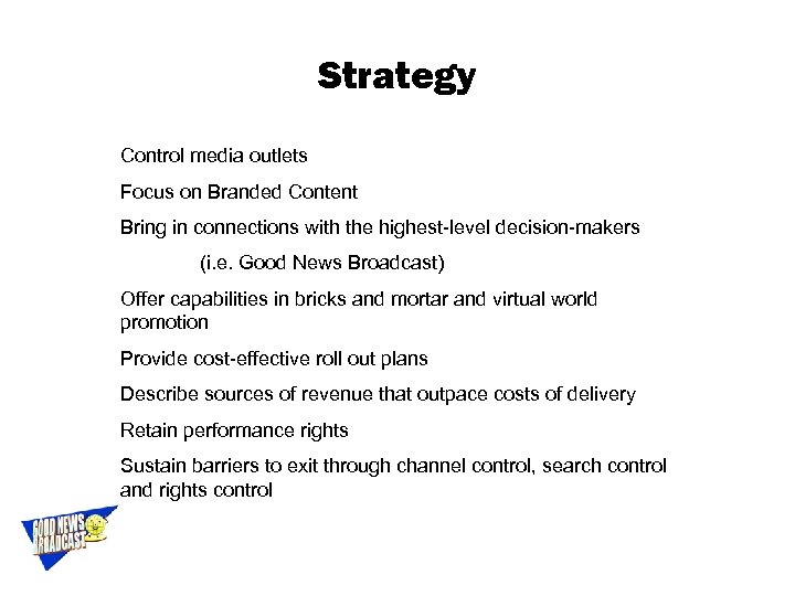 Strategy Control media outlets Focus on Branded Content Bring in connections with the highest-level