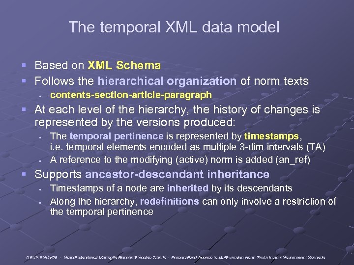The temporal XML data model § Based on XML Schema § Follows the hierarchical