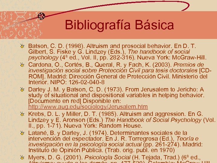 Bibliografía Básica Batson, C. D. (1998). Altruism and prosocial behavior. En D. T. Gilbert,