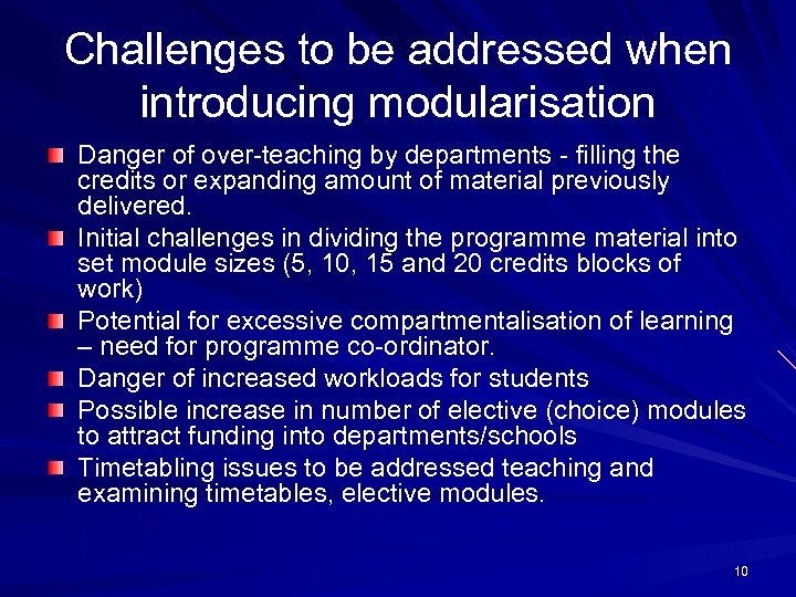 Challenges to be addressed when introducing modularisation Danger of over-teaching by departments - filling