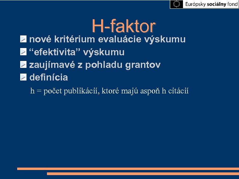 H-faktor nové kritérium evaluácie výskumu “efektivita” výskumu zaujímavé z pohladu grantov definícia h =