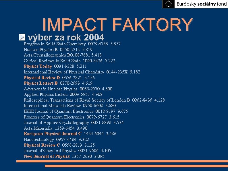 IMPACT FAKTORY výber za rok 2004 Progress in Solid State Chemistry 0079 -6786 5.