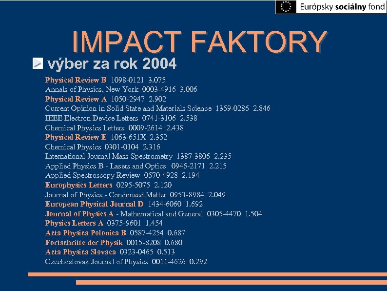 IMPACT FAKTORY výber za rok 2004 Physical Review B 1098 -0121 3. 075 Annals