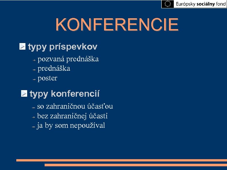 KONFERENCIE typy príspevkov pozvaná prednáška poster typy konferencií so zahraničnou účasťou bez zahraničnej účasti