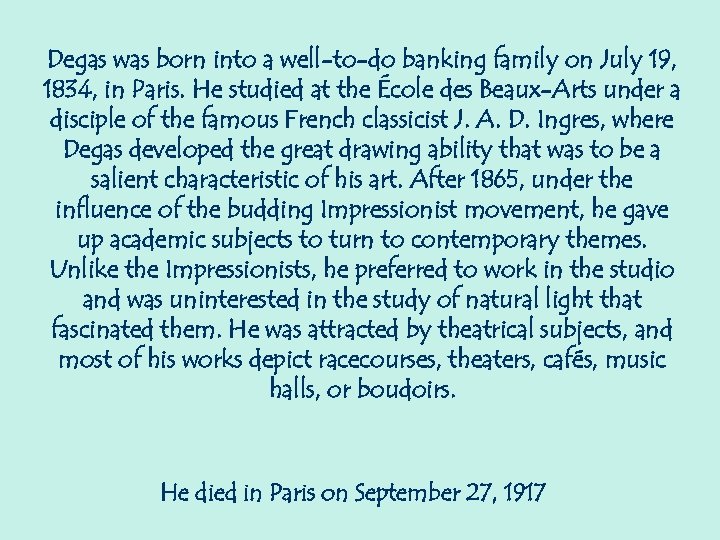 Degas was born into a well-to-do banking family on July 19, 1834, in Paris.