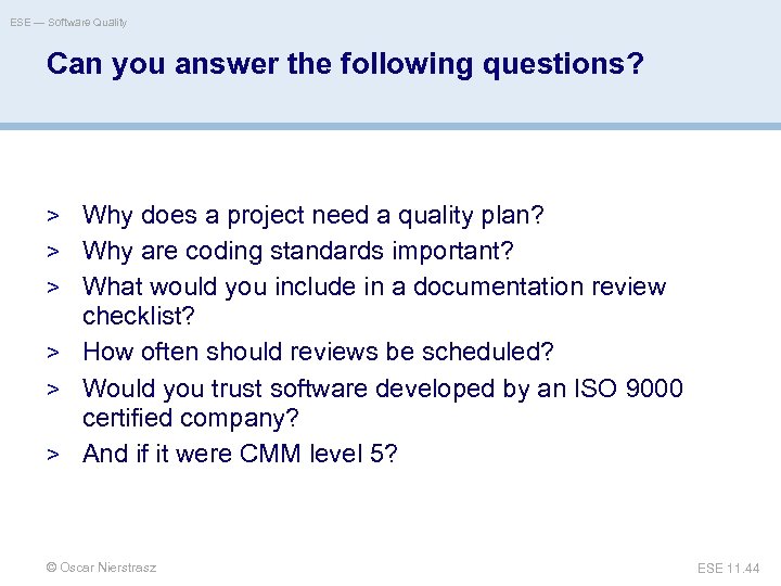 ESE — Software Quality Can you answer the following questions? > Why does a