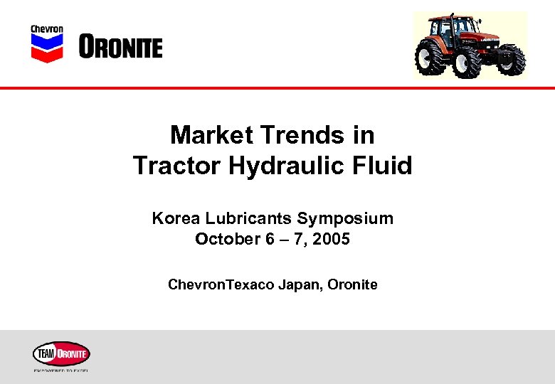 Market Trends in Tractor Hydraulic Fluid Korea Lubricants Symposium October 6 – 7, 2005