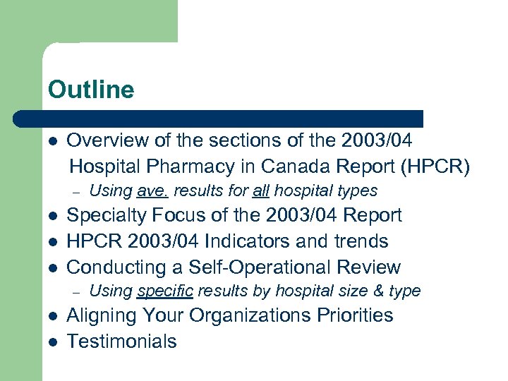 Outline l Overview of the sections of the 2003/04 Hospital Pharmacy in Canada Report