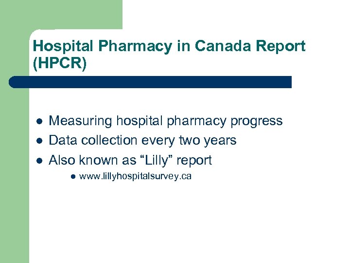 Hospital Pharmacy in Canada Report (HPCR) l l l Measuring hospital pharmacy progress Data