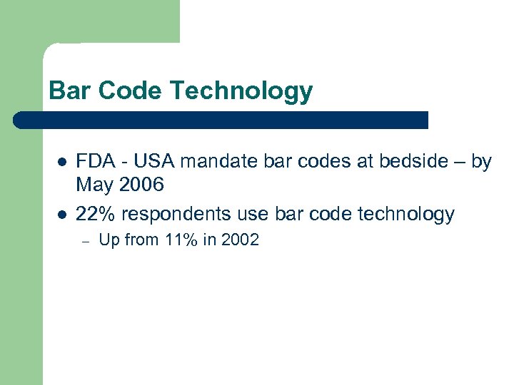 Bar Code Technology l l FDA - USA mandate bar codes at bedside –