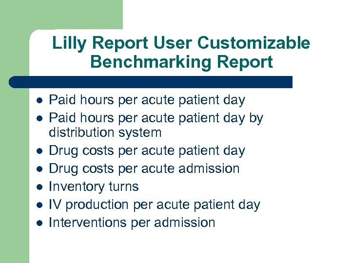 Lilly Report User Customizable Benchmarking Report l l l l Paid hours per acute