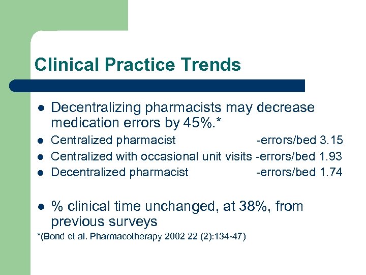 Clinical Practice Trends l Decentralizing pharmacists may decrease medication errors by 45%. * l