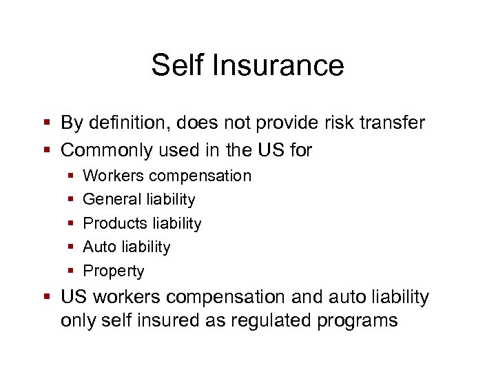 Self Insurance § By definition, does not provide risk transfer § Commonly used in