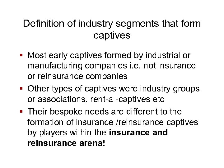 Definition of industry segments that form captives § Most early captives formed by industrial