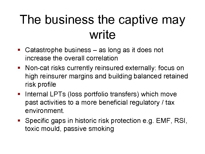 The business the captive may write § Catastrophe business – as long as it