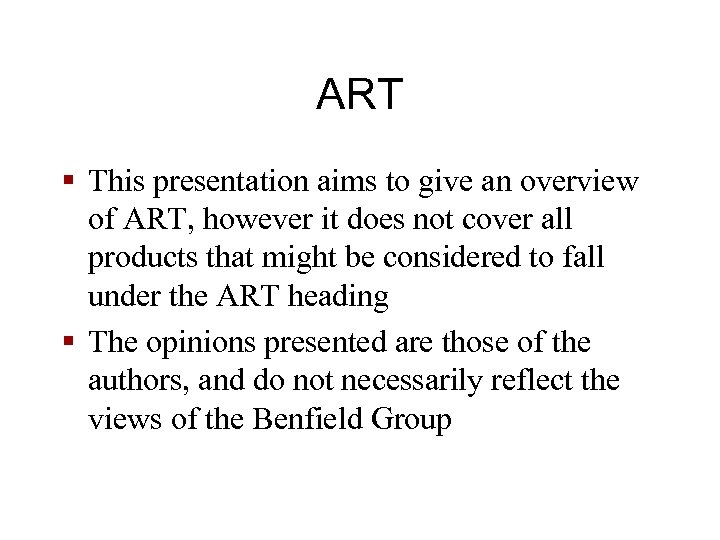 ART § This presentation aims to give an overview of ART, however it does