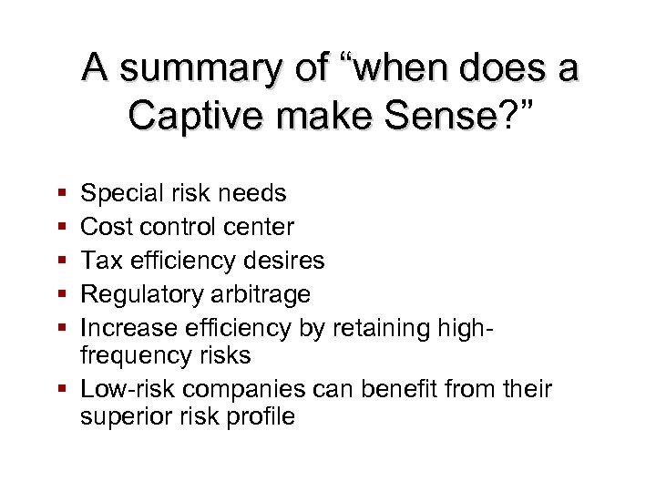 A summary of “when does a Captive make Sense? ” Sense § § §