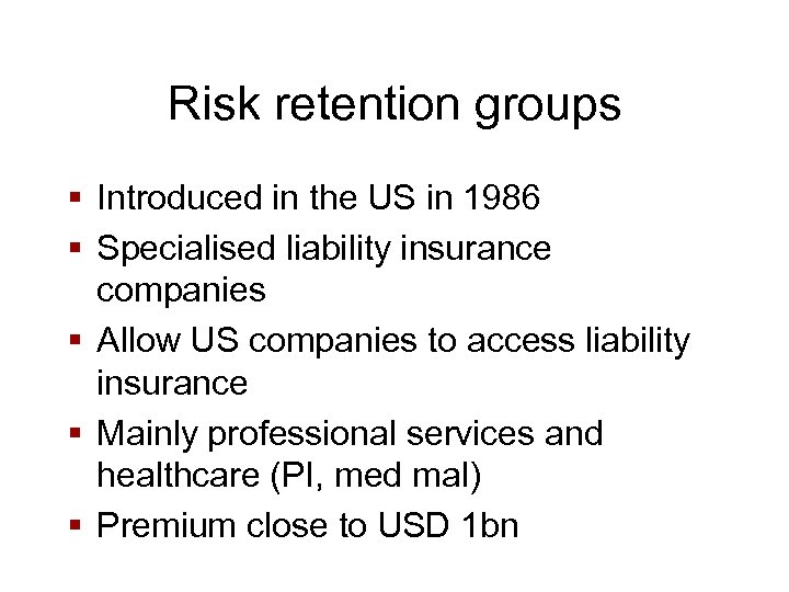 Risk retention groups § Introduced in the US in 1986 § Specialised liability insurance