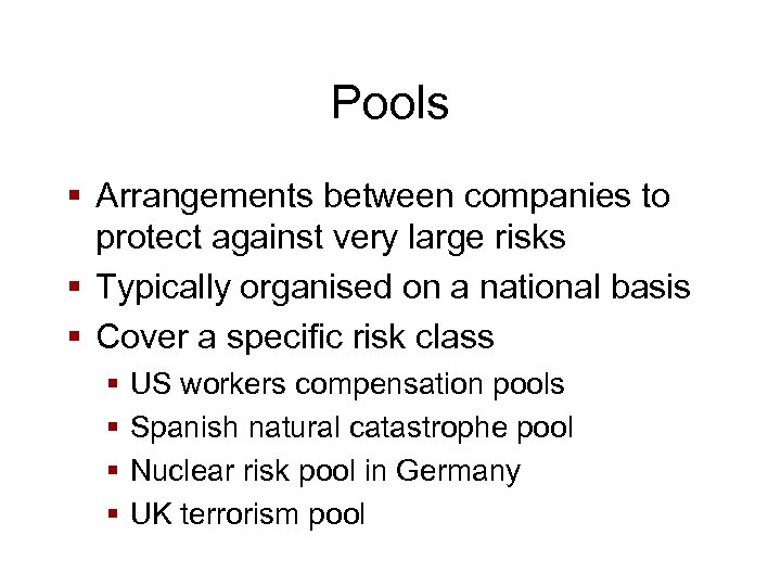 Pools § Arrangements between companies to protect against very large risks § Typically organised