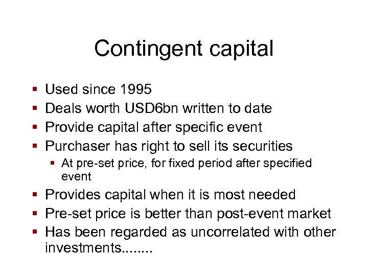 Contingent capital § § Used since 1995 Deals worth USD 6 bn written to