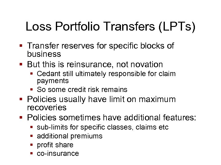 Loss Portfolio Transfers (LPTs) § Transfer reserves for specific blocks of business § But