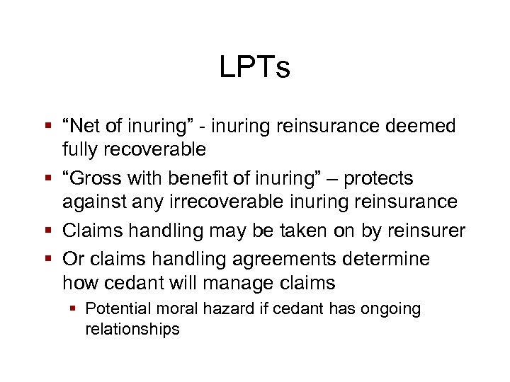 LPTs § “Net of inuring” - inuring reinsurance deemed fully recoverable § “Gross with