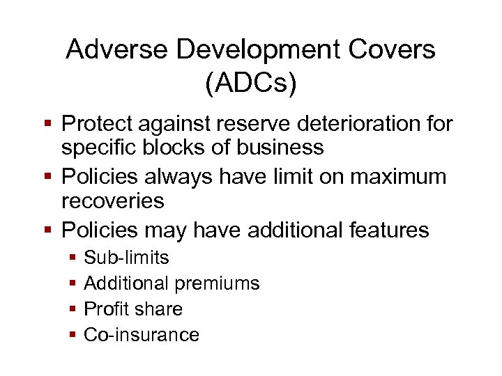 Adverse Development Covers (ADCs) § Protect against reserve deterioration for specific blocks of business