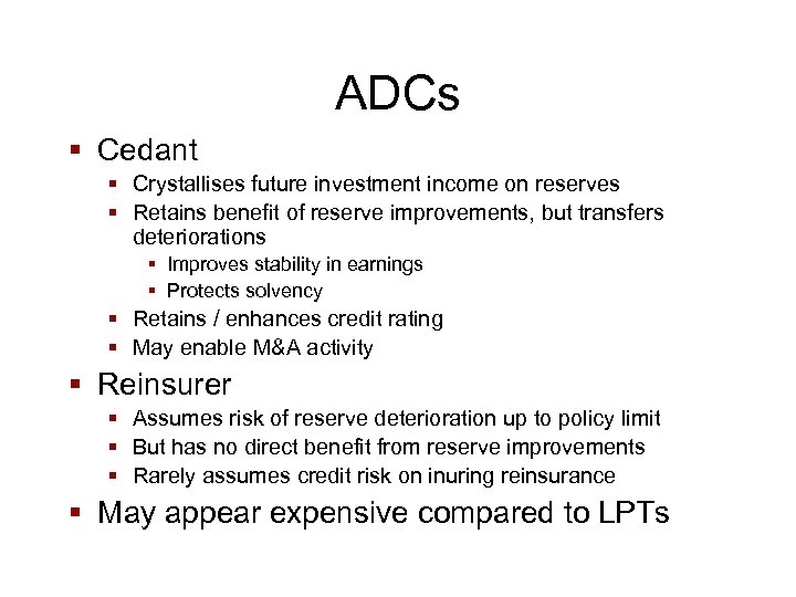 ADCs § Cedant § Crystallises future investment income on reserves § Retains benefit of