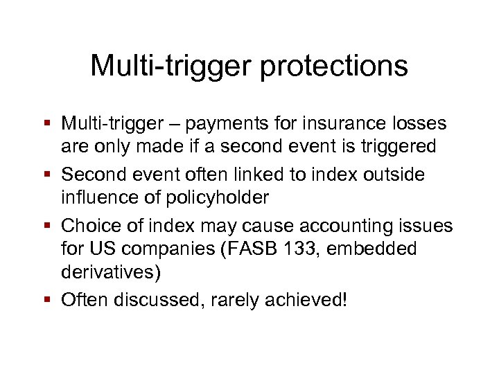 Multi-trigger protections § Multi-trigger – payments for insurance losses are only made if a