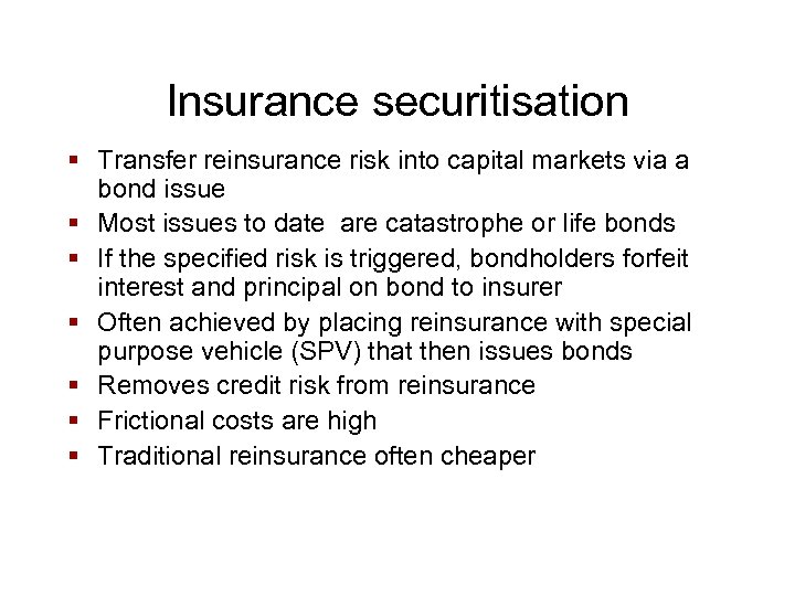 Insurance securitisation § Transfer reinsurance risk into capital markets via a bond issue §