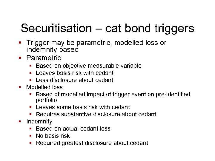 Securitisation – cat bond triggers § Trigger may be parametric, modelled loss or indemnity