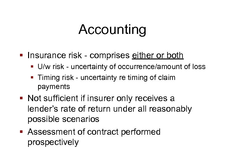 Accounting § Insurance risk - comprises either or both § U/w risk - uncertainty