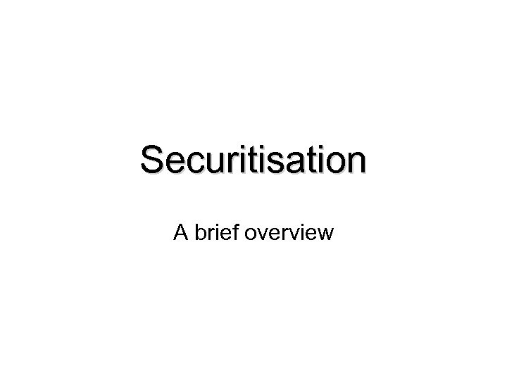 Securitisation A brief overview 