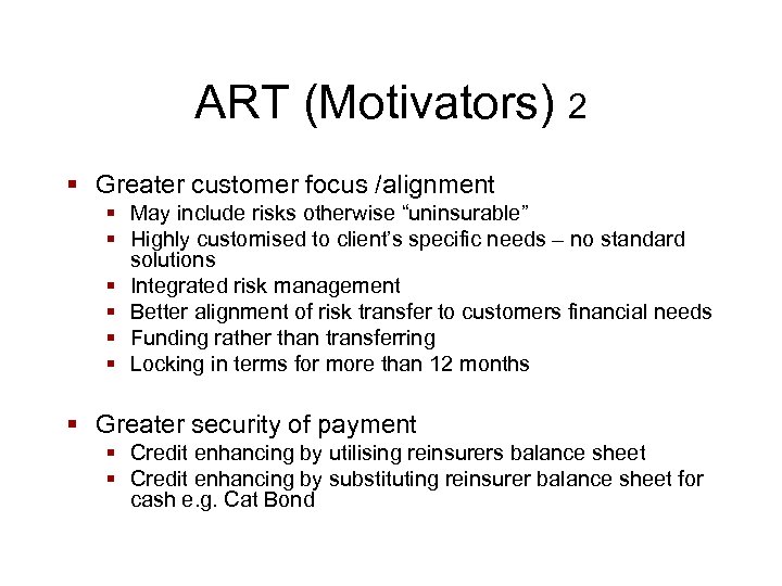 ART (Motivators) 2 § Greater customer focus /alignment § May include risks otherwise “uninsurable”