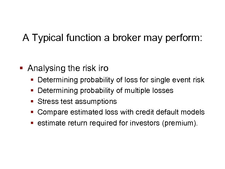 A Typical function a broker may perform: § Analysing the risk iro § §