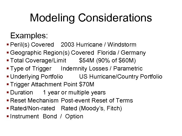 Modeling Considerations Examples: § Peril(s) Covered 2003 Hurricane / Windstorm § Geographic Region(s) Covered