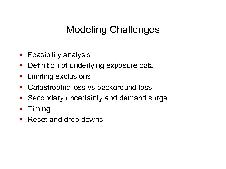 Modeling Challenges § § § § Feasibility analysis Definition of underlying exposure data Limiting