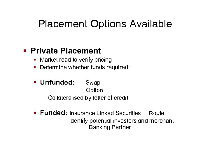 Placement Options Available § Private Placement § Market read to verify pricing § Determine