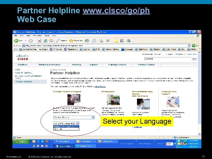 Partner Helpline www. cisco/go/ph Web Case Select your Language Presentation_ID © 2008 Cisco Systems,