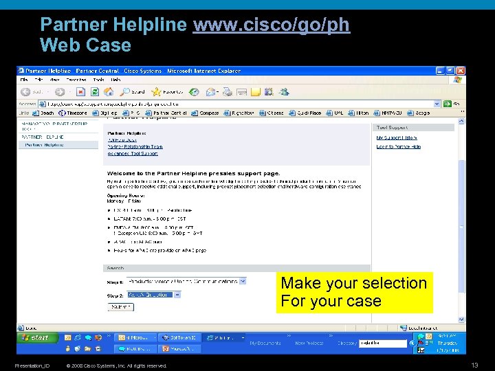 Partner Helpline www. cisco/go/ph Web Case Make your selection For your case Presentation_ID ©