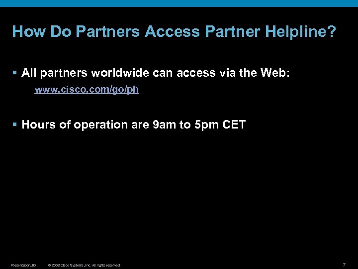 How Do Partners Access Partner Helpline? § All partners worldwide can access via the