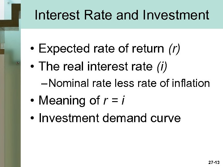 Interest Rate and Investment • Expected rate of return (r) • The real interest