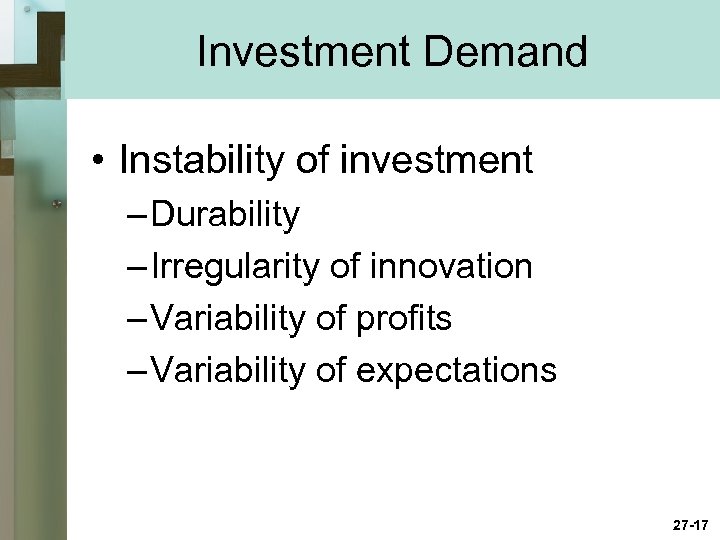 Investment Demand • Instability of investment – Durability – Irregularity of innovation – Variability