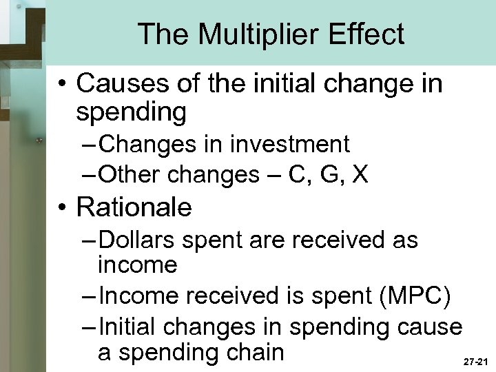 The Multiplier Effect • Causes of the initial change in spending – Changes in
