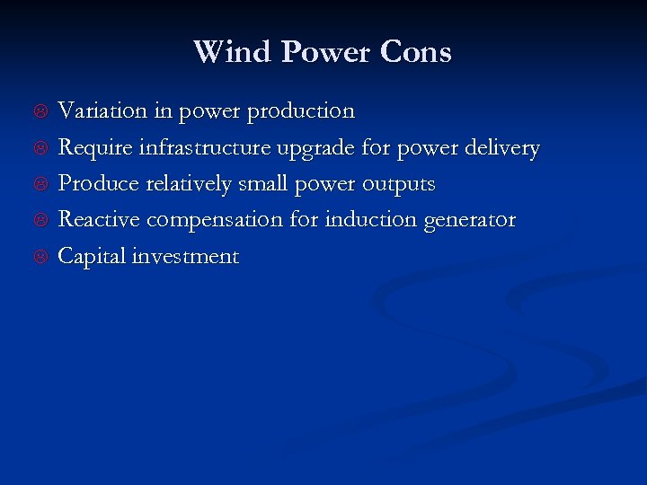 Wind Power Cons L L L Variation in power production Require infrastructure upgrade for