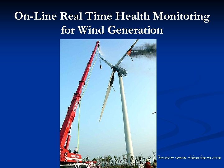 On-Line Real Time Health Monitoring for Wind Generation Source: www. chinatimes. com 