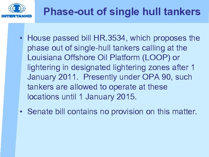 Phase-out of single hull tankers • House passed bill HR. 3534, which proposes the